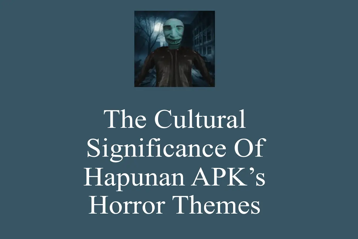 The Cultural Significance of Hapunan APK’s Horror Themes