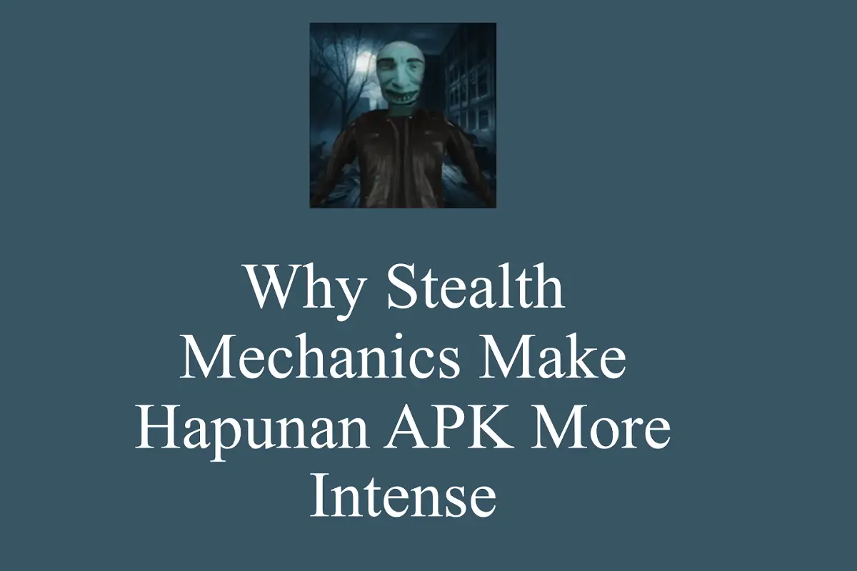 Why Stealth Mechanics Make Hapunan APK More Intense